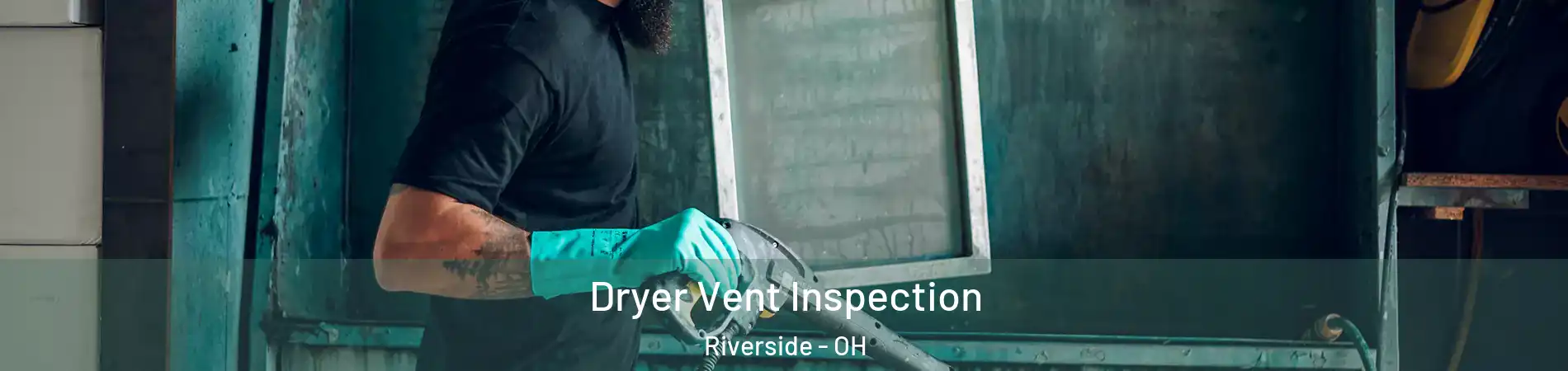 Dryer Vent Inspection Riverside - OH