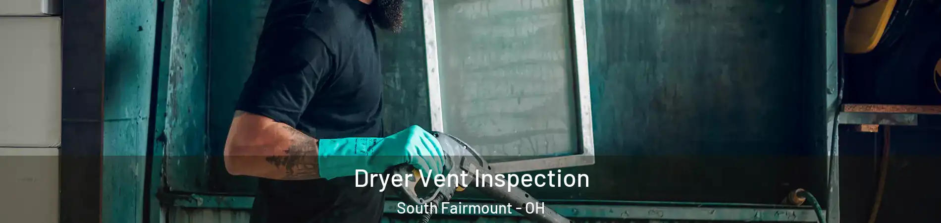 Dryer Vent Inspection South Fairmount - OH