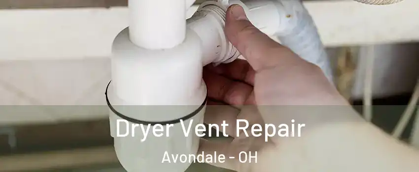 Dryer Vent Repair Avondale - OH