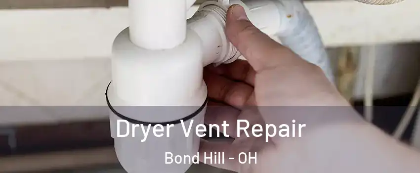 Dryer Vent Repair Bond Hill - OH