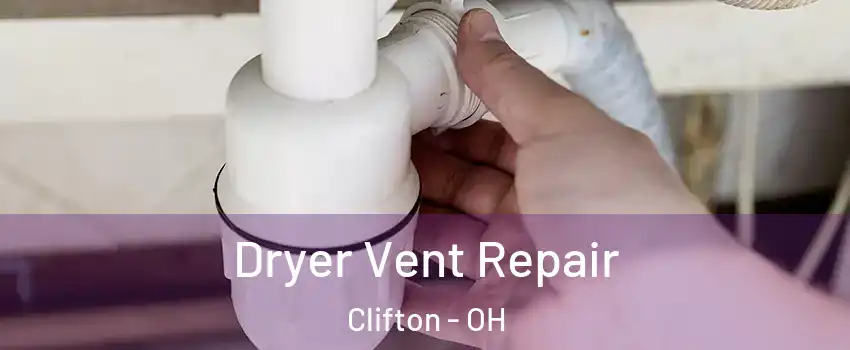 Dryer Vent Repair Clifton - OH