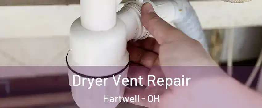 Dryer Vent Repair Hartwell - OH