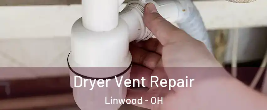 Dryer Vent Repair Linwood - OH