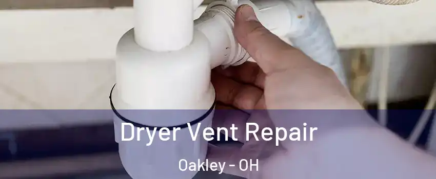 Dryer Vent Repair Oakley - OH