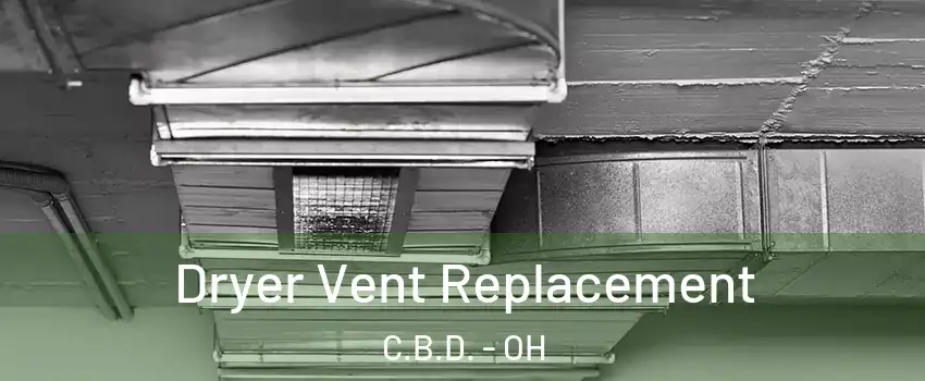 Dryer Vent Replacement C.B.D. - OH