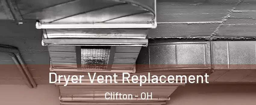 Dryer Vent Replacement Clifton - OH