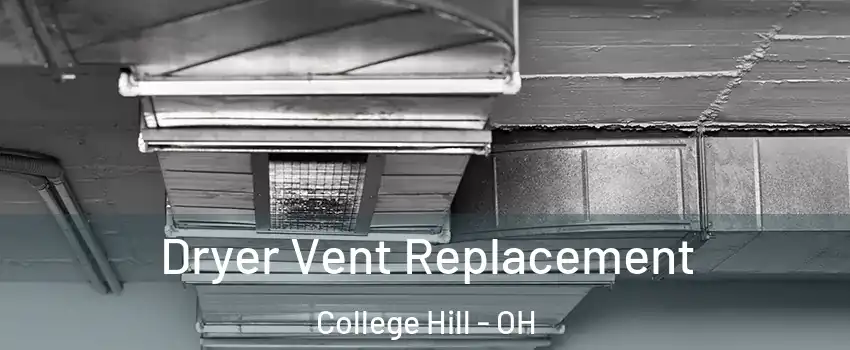 Dryer Vent Replacement College Hill - OH