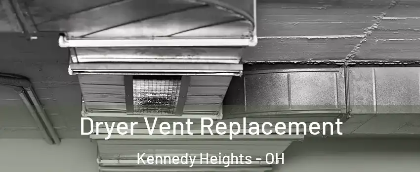 Dryer Vent Replacement Kennedy Heights - OH