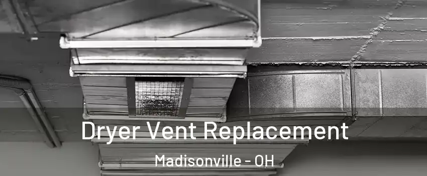 Dryer Vent Replacement Madisonville - OH