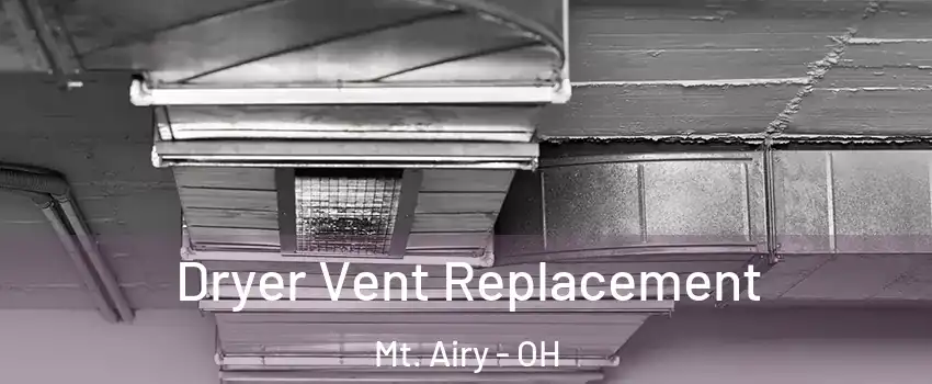 Dryer Vent Replacement Mt. Airy - OH