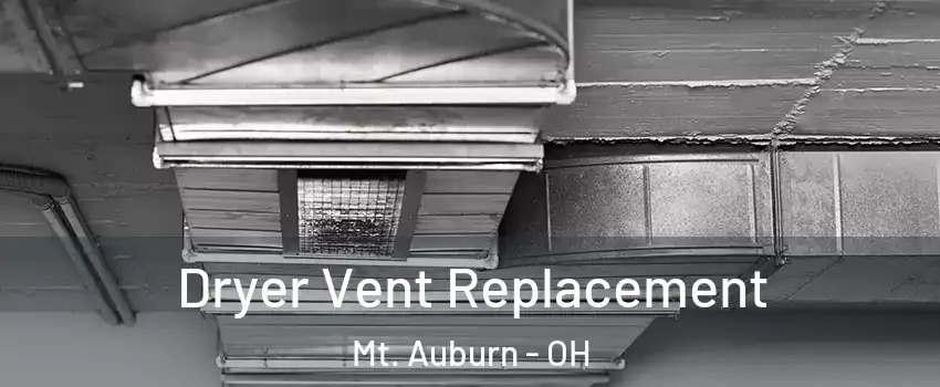 Dryer Vent Replacement Mt. Auburn - OH