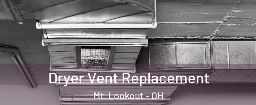 Dryer Vent Replacement Mt. Lookout - OH