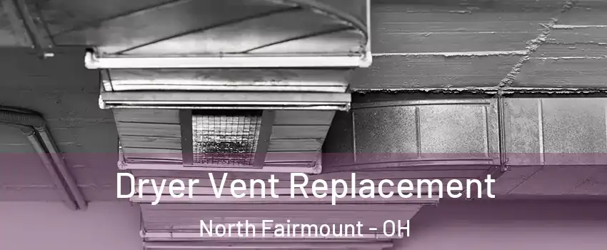 Dryer Vent Replacement North Fairmount - OH