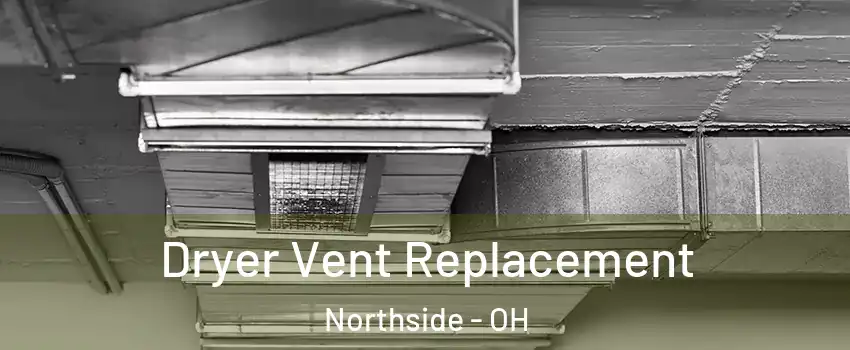 Dryer Vent Replacement Northside - OH