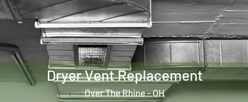 Dryer Vent Replacement Over The Rhine - OH