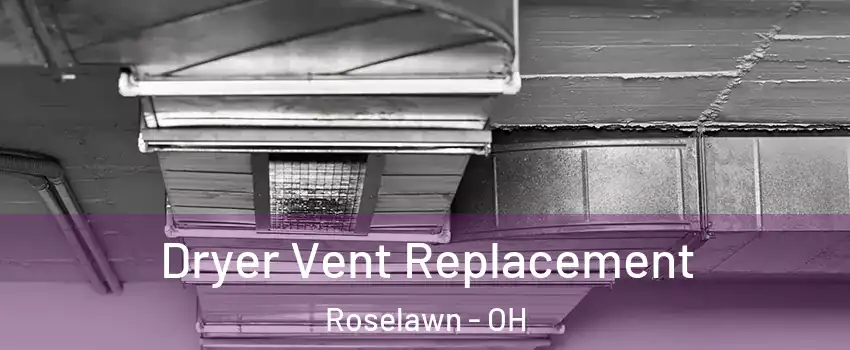 Dryer Vent Replacement Roselawn - OH