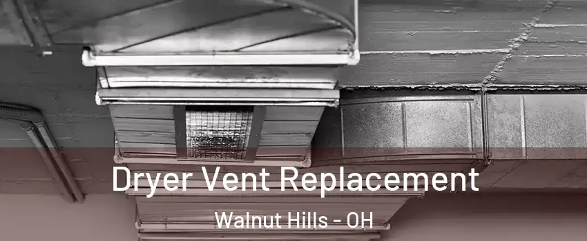 Dryer Vent Replacement Walnut Hills - OH