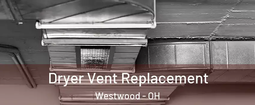 Dryer Vent Replacement Westwood - OH