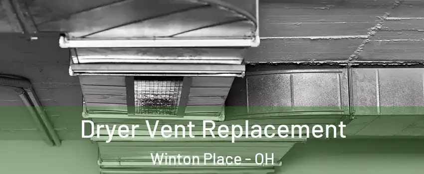 Dryer Vent Replacement Winton Place - OH