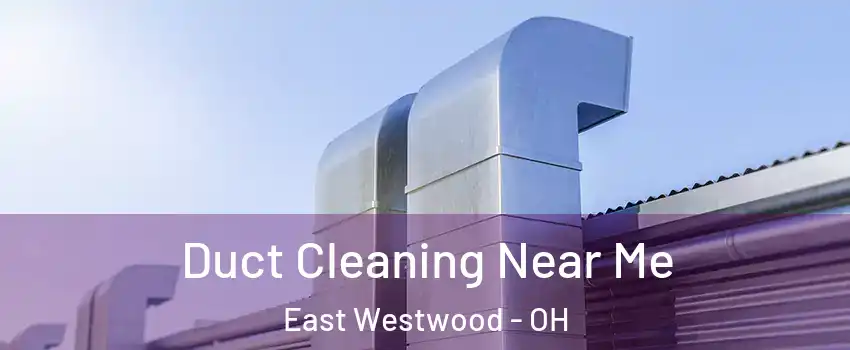 Duct Cleaning Near Me East Westwood - OH