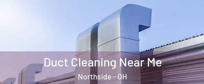 Duct Cleaning Near Me Northside - OH