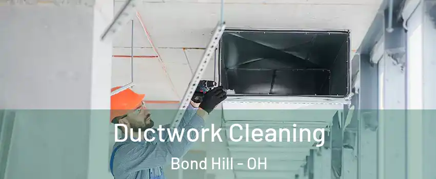 Ductwork Cleaning Bond Hill - OH