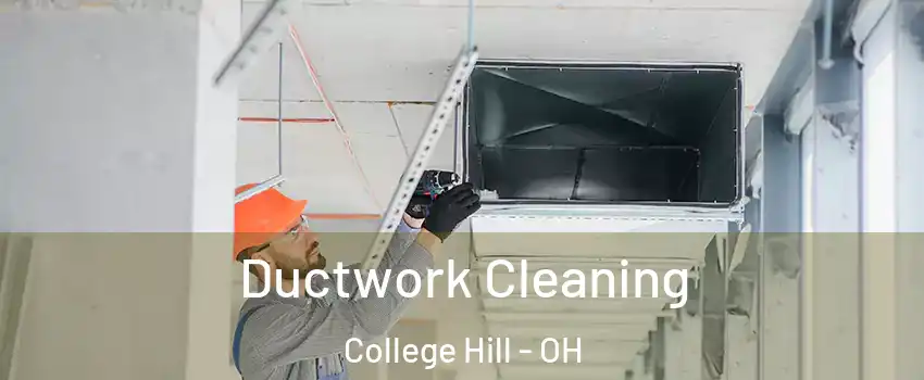 Ductwork Cleaning College Hill - OH