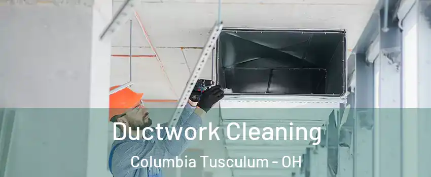 Ductwork Cleaning Columbia Tusculum - OH