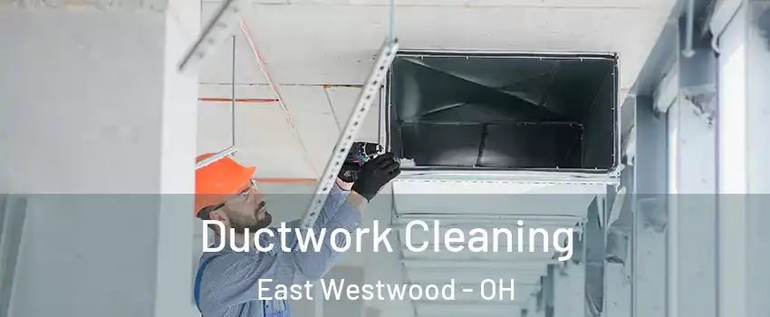 Ductwork Cleaning East Westwood - OH