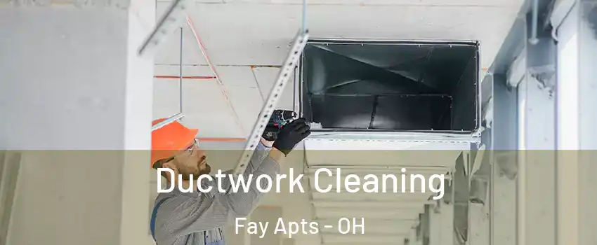 Ductwork Cleaning Fay Apts - OH