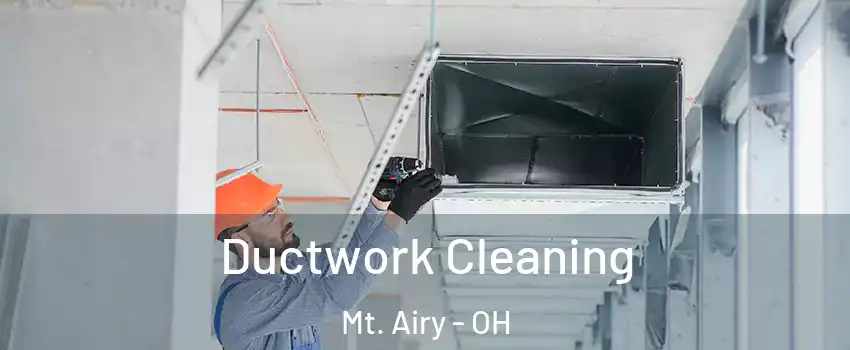 Ductwork Cleaning Mt. Airy - OH