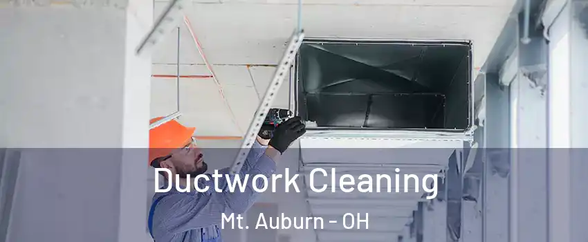 Ductwork Cleaning Mt. Auburn - OH