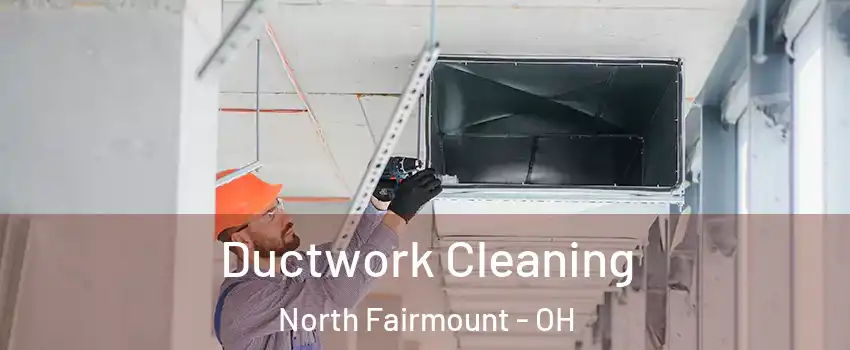 Ductwork Cleaning North Fairmount - OH