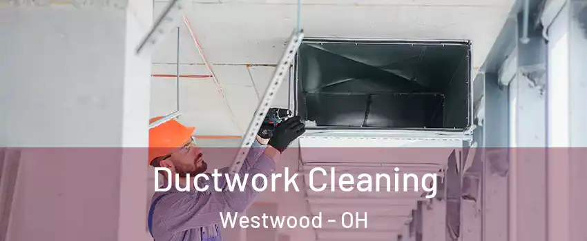 Ductwork Cleaning Westwood - OH