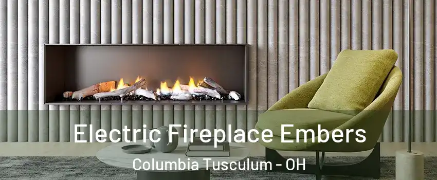 Electric Fireplace Embers Columbia Tusculum - OH