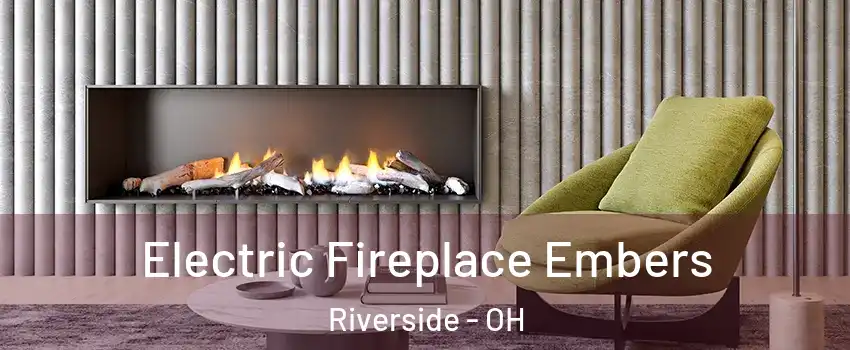 Electric Fireplace Embers Riverside - OH