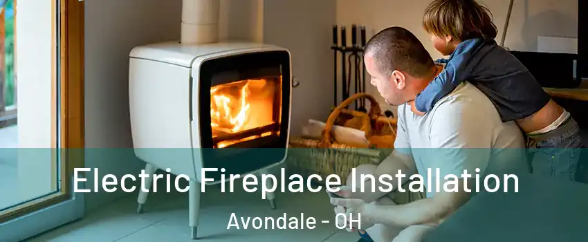 Electric Fireplace Installation Avondale - OH