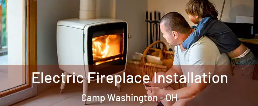 Electric Fireplace Installation Camp Washington - OH