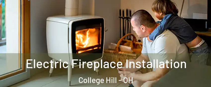 Electric Fireplace Installation College Hill - OH