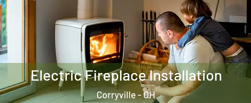 Electric Fireplace Installation Corryville - OH