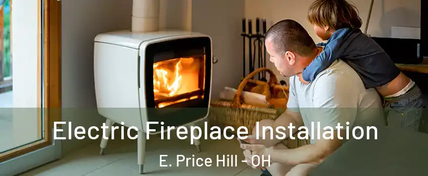 Electric Fireplace Installation E. Price Hill - OH