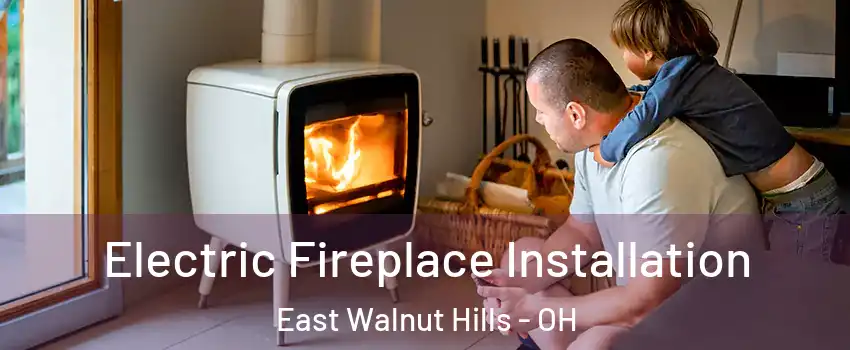 Electric Fireplace Installation East Walnut Hills - OH