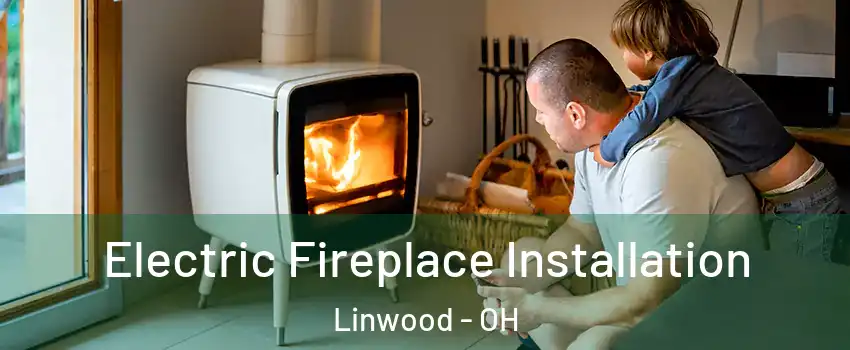 Electric Fireplace Installation Linwood - OH