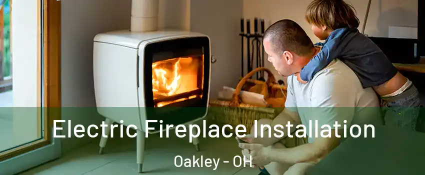 Electric Fireplace Installation Oakley - OH