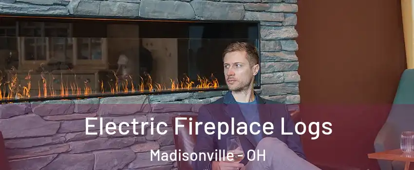 Electric Fireplace Logs Madisonville - OH