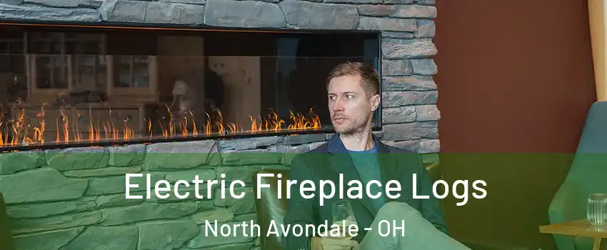 Electric Fireplace Logs North Avondale - OH