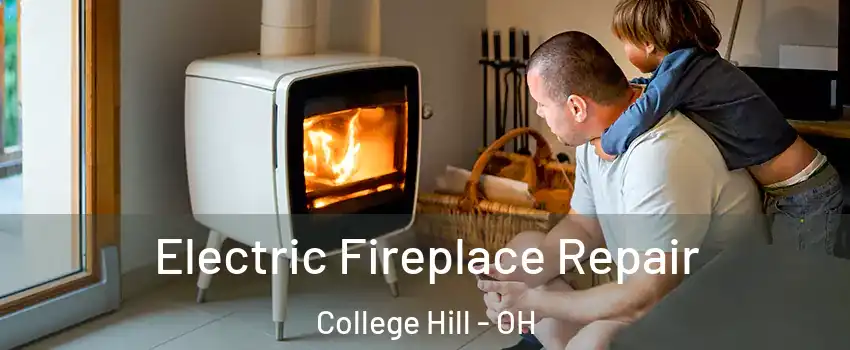 Electric Fireplace Repair College Hill - OH