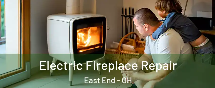 Electric Fireplace Repair East End - OH