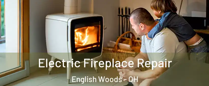 Electric Fireplace Repair English Woods - OH