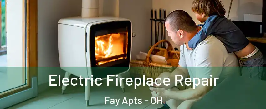 Electric Fireplace Repair Fay Apts - OH